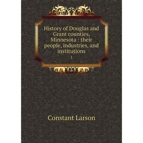 Книга History of Douglas and Grant counties, Minnesota: their people, industries, and institutions 1
Книга History of Douglas and Grant counties, Minnesota: their people, industries, and institutions 1