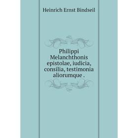 Книга Philippi Melanchthonis epistolae, iudicia, consilia, testimonia aliorumque.
Книга Philippi Melanchthonis epistolae, iudicia, consilia, testimonia aliorumque.