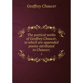 Книга The poetical works of Geoffrey Chaucer, to which are appended poems attributed to Chaucer; 2
Книга The poetical works of Geoffrey Chaucer, to which are appended poems attributed to Chaucer; 2