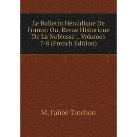 Книга Le Bulletin Héraldique De France: Ou, Revue Historique De La Noblesse, Volumes 7-8
Книга Le Bulletin Héraldique De France: Ou, Revue Historique De La Noblesse, Volumes 7-8