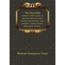 Книга The Chin Hills A History of the People, our dealings with them, their Customs and Manners, and a Gazetteer of their Country. With plates. Volume
Книга The Chin Hills A History of the People, our dealings with them, their Customs and Manners, and a Gazetteer of their Country. With plates. Volume