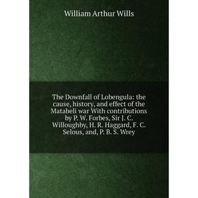 Книга The Downfall of Lobengula: the cause, history, and effect of the Matabeli war With contributions by P. W. Forbes, Sir J. C. Willoughby, H. R. Ha
Книга The Downfall of Lobengula: the cause, history, and effect of the Matabeli war With contributions by P. W. Forbes, Sir J. C. Willoughby, H. R. Ha