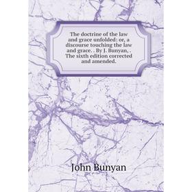 Книга The doctrine of the law and grace unfolded: or, a discourse touching the law and grace.. By J. Bunyan,. The sixth edition corrected and amended.
Книга The doctrine of the law and grace unfolded: or, a discourse touching the law and grace.. By J. Bunyan,. The sixth edition corrected and amended.