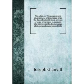 Книга Plus ultra, or, The progress and advancement of knowledge since the days of Aristotle in an account of some of the most remarkable late improvem
Книга Plus ultra, or, The progress and advancement of knowledge since the days of Aristotle in an account of some of the most remarkable late improvem