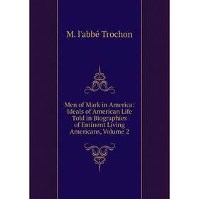 Книга Men of Mark in America: Ideals of America n Life Told in Biographies of Eminent living Americans, Volume 2
Книга Men of Mark in America: Ideals of America n Life Told in Biographies of Eminent living Americans, Volume 2