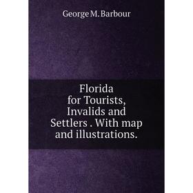 Книга Florida for Tourists, Invalids and Settlers. With map and illustrations.
Книга Florida for Tourists, Invalids and Settlers. With map and illustrations.