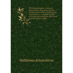 Книга The interpretation of dreams digested into five books by that ancient and excellent philosopher, Artemidorus / compiled by him in Greek and tran
Книга The interpretation of dreams digested into five books by that ancient and excellent philosopher, Artemidorus / compiled by him in Greek and tran