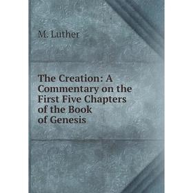 Книга The Creation: A Commentary on the First Five Chapters of the Book of Genesis
Книга The Creation: A Commentary on the First Five Chapters of the Book of Genesis