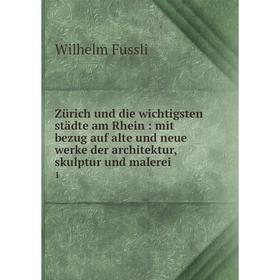 Книга Zürich und die wichtigsten städte am Rhein: mit bezug auf alte und neue werke der architektur, skulptur und malerei 1
Книга Zürich und die wichtigsten städte am Rhein: mit bezug auf alte und neue werke der architektur, skulptur und malerei 1