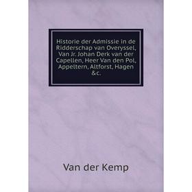 Книга Historie der Admissie in de Ridderschap van Overyssel, Van Jr. Johan Derk van der Capellen, Heer Van den Pol, Appeltern, Altforst, Hagen c.
Книга Historie der Admissie in de Ridderschap van Overyssel, Van Jr. Johan Derk van der Capellen, Heer Van den Pol, Appeltern, Altforst, Hagen c.
