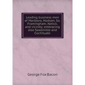 Книга Leading business men of Marlboro, Hudson, So Framingham, Natick, and vicinity; embracing also Saxonville and Cochituate
Книга Leading business men of Marlboro, Hudson, So Framingham, Natick, and vicinity; embracing also Saxonville and Cochituate