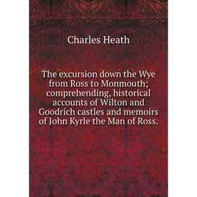 Книга The excursion down the Wye from Ross to Monmouth; comprehending, historical accounts of Wilton and Goodrich castles and memoirs of John Kyrle th
Книга The excursion down the Wye from Ross to Monmouth; comprehending, historical accounts of Wilton and Goodrich castles and memoirs of John Kyrle th