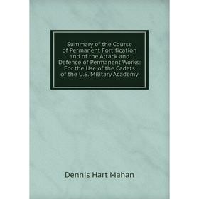 Книга Summary of the Course of Permanent Fortification and of the Attack and Defence of Permanent Works: For the Use of the Cadets of the U. S. Milita
Книга Summary of the Course of Permanent Fortification and of the Attack and Defence of Permanent Works: For the Use of the Cadets of the U. S. Milita