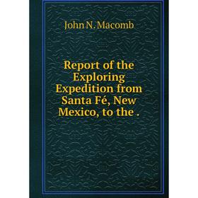 Книга Report of the Exploring Expedition from Santa Fé, New Mexico, to the. 
Книга Report of the Exploring Expedition from Santa Fé, New Mexico, to the.