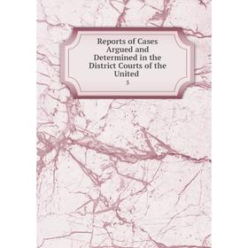 Книга Reports of Cases Argued and Determined in the District Courts of the United. 5
Книга Reports of Cases Argued and Determined in the District Courts of the United. 5