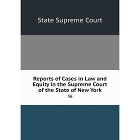 Книга Reports of Cases in Law and Equity in the Supreme Court of the State of New York 36
Книга Reports of Cases in Law and Equity in the Supreme Court of the State of New York 36
