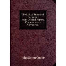 Книга The Life of Stonewall Jackson: From Official Papers, Contemporary Narratives.
Книга The Life of Stonewall Jackson: From Official Papers, Contemporary Narratives.