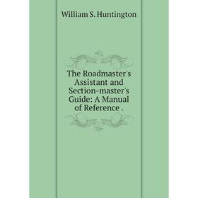 Книга The Roadmaster's Assistant and Section-master's Guide: A Manual of Reference.
Книга The Roadmaster's Assistant and Section-master's Guide: A Manual of Reference.