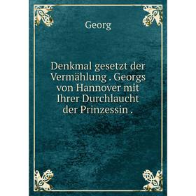 Книга Denkmal gesetzt der Vermählung. Georgs von Hannover mit Ihrer Durchlaucht der Prinzessin.
Книга Denkmal gesetzt der Vermählung. Georgs von Hannover mit Ihrer Durchlaucht der Prinzessin.