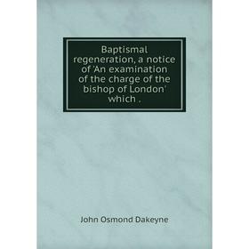 Книга Baptismal regeneration, a notice of 'An examination of the charge of the bishop of London' which.
Книга Baptismal regeneration, a notice of 'An examination of the charge of the bishop of London' which.