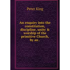 Книга An enquiry into the constitution, discipline, unity & worship of the primitive Church, by an.
Книга An enquiry into the constitution, discipline, unity & worship of the primitive Church, by an.