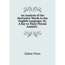 Книга An Analysis of the Derivative Words in the English Language; Or, A Key to Their Precise Analytic.
Книга An Analysis of the Derivative Words in the English Language; Or, A Key to Their Precise Analytic.