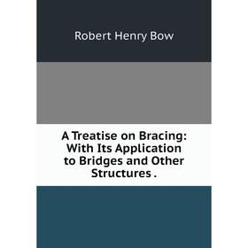 Книга A Treatise on Bracing: With Its Application to Bridges and Other Structures.
Книга A Treatise on Bracing: With Its Application to Bridges and Other Structures.