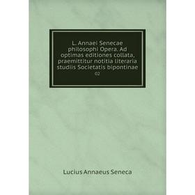 Книга L. Annaei Senecae philosophi Opera. Ad optimas editiones collata, praemittitur notitia literaria studiis Societatis bipontinae 02
Книга L. Annaei Senecae philosophi Opera. Ad optimas editiones collata, praemittitur notitia literaria studiis Societatis bipontinae 02