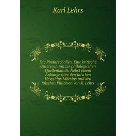 Книга Die Pindarscholien. Eine kritische Untersuchung zur philologischen Quellenkunde. Nebst einem Anhange über den falschen Hesychius Milesius und de
Книга Die Pindarscholien. Eine kritische Untersuchung zur philologischen Quellenkunde. Nebst einem Anhange über den falschen Hesychius Milesius und de