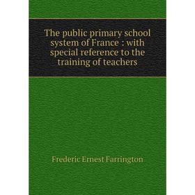 Книга The public primary school system of France: with special reference to the training of teachers
Книга The public primary school system of France: with special reference to the training of teachers