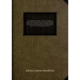 Книга An ecclesiastical history, ancient and modern: in which the rise, progress, and variations of church power, are considered in their connexion wi
Книга An ecclesiastical history, ancient and modern: in which the rise, progress, and variations of church power, are considered in their connexion wi