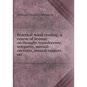 Книга Practical mind reading; a course of lessons on thought-transference, telepathy, mental-currents, mental rapport, etc
Книга Practical mind reading; a course of lessons on thought-transference, telepathy, mental-currents, mental rapport, etc