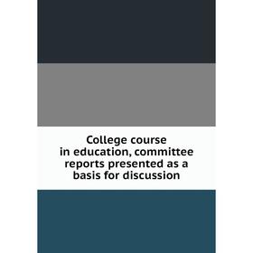 Книга College course in education, committee reports presented as a basis for discussion
Книга College course in education, committee reports presented as a basis for discussion