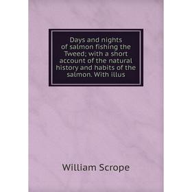 Книга Days and nights of salmon fishing the Tweed; with a short account of the natural history and habits of the salmon. With illus
Книга Days and nights of salmon fishing the Tweed; with a short account of the natural history and habits of the salmon. With illus