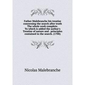 Книга Father Malebranche his treatise concerning the search after truth The whole work complete. To which is added the author's Treatise of nature and
Книга Father Malebranche his treatise concerning the search after truth The whole work complete. To which is added the author's Treatise of nature and