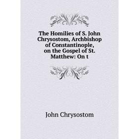 Книга The Homilies of S. John Chrysostom, Archbishop of Constantinople, on the Gospel of St. Matthew: On t
Книга The Homilies of S. John Chrysostom, Archbishop of Constantinople, on the Gospel of St. Matthew: On t