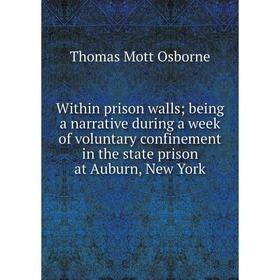 Книга Within prison walls; being a narrative during a week of voluntary confinement in the state prison at Auburn, New York
Книга Within prison walls; being a narrative during a week of voluntary confinement in the state prison at Auburn, New York