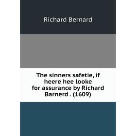Книга The sinners safetie, if heere hee looke for assurance by Richard Barnerd. (1609)
Книга The sinners safetie, if heere hee looke for assurance by Richard Barnerd. (1609)
