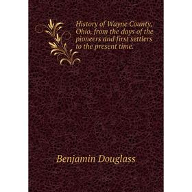 Книга History of Wayne County, Ohio, from the days of the pioneers and first settlers to the present time.
Книга History of Wayne County, Ohio, from the days of the pioneers and first settlers to the present time.