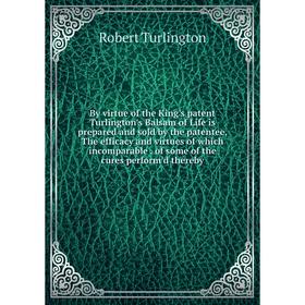 Книга By virtue of the King's patent Turlington's Balsam of Life is prepared and sold by the patentee, The efficacy and virtues of which incomparable.
Книга By virtue of the King's patent Turlington's Balsam of Life is prepared and sold by the patentee, The efficacy and virtues of which incomparable.