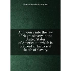 Книга An inquiry into the law of Negro slavery in the United States of America: to which is prefixed an historical sketch of slavery.
Книга An inquiry into the law of Negro slavery in the United States of America: to which is prefixed an historical sketch of slavery.