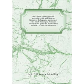 Книга Description topographique, physique, civile, politique et historique de la partie francaise de l'isle Saint-Domingue. Avec des observations géné
Книга Description topographique, physique, civile, politique et historique de la partie francaise de l'isle Saint-Domingue. Avec des observations géné