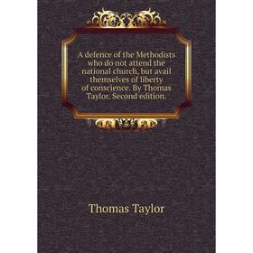 Книга A defence of the Methodists who do not attend the national church, but avail themselves of liberty of conscience. By Thomas Taylor. Second editi
Книга A defence of the Methodists who do not attend the national church, but avail themselves of liberty of conscience. By Thomas Taylor. Second editi