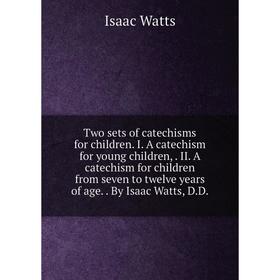 Книга Two sets of catechisms for children. I. A catechism for young children,. II. A catechism for children from seven to twelve years of age.. By Isa
Книга Two sets of catechisms for children. I. A catechism for young children,. II. A catechism for children from seven to twelve years of age.. By Isa