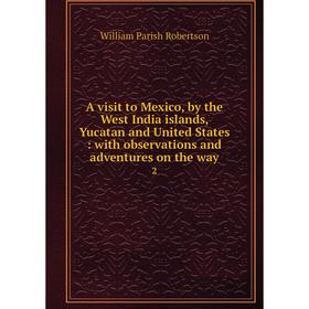 Книга A visit to Mexico, by the West India islands, Yucatan and United States: with observations and adventures on the way 2
Книга A visit to Mexico, by the West India islands, Yucatan and United States: with observations and adventures on the way 2