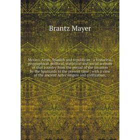 Книга Mexico, Aztec, Spanish and republican: a historical, geographical, political, statistical and social account of that country from the period
Книга Mexico, Aztec, Spanish and republican: a historical, geographical, political, statistical and social account of that country from the period
