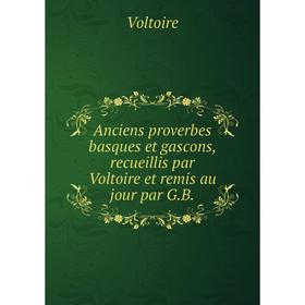 Книга Anciens proverbes basques et gascons, recueillis par Voltoire et remis au jour par G. B.
Книга Anciens proverbes basques et gascons, recueillis par Voltoire et remis au jour par G. B.