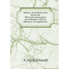 Книга Album: Zum Besten der durch die Überschwemmungen im Frühjahre 1845 in Böhmen verunglückten
Книга Album: Zum Besten der durch die Überschwemmungen im Frühjahre 1845 in Böhmen verunglückten