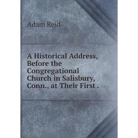 Книга A Historical Address, Before the Congregational Church in Salisbury, Conn., at Their First.
Книга A Historical Address, Before the Congregational Church in Salisbury, Conn., at Their First.