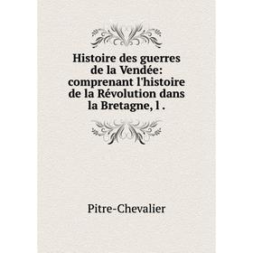 Книга Histoire des guerres de la Vendée: comprenant l'histoire de la Révolution dans la Bretagne, l.
Книга Histoire des guerres de la Vendée: comprenant l'histoire de la Révolution dans la Bretagne, l.